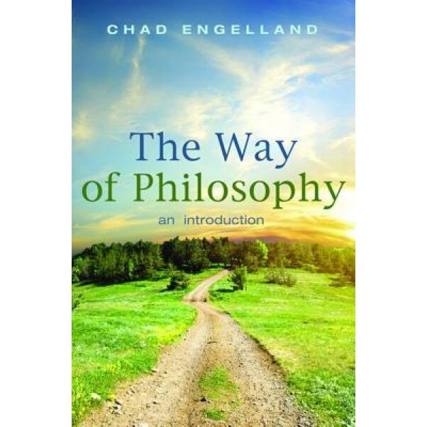 The Way of Philosophy: An Introduction, Chad Engelland (Author)