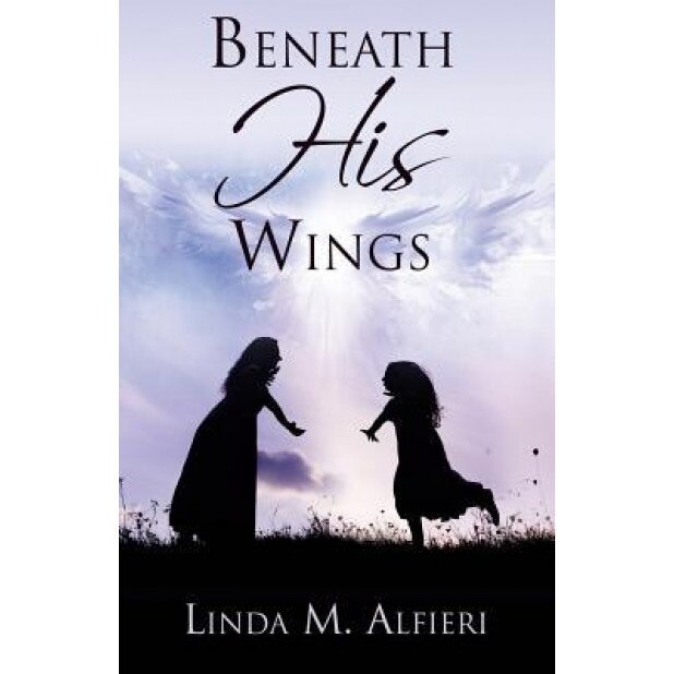 Beneath His Wings, Linda M. Alfieri (Author)