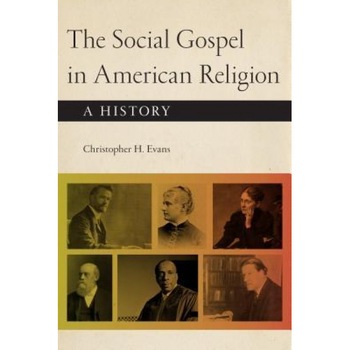 The Social Gospel in American Religion: A History, Christopher H. Evans (Author) The Social Gospel in American Religion: A History, Christopher H. Evans (Author)