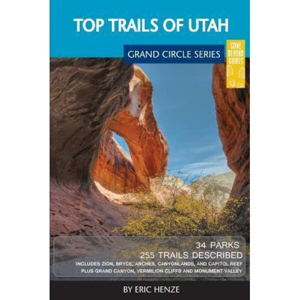 Top Trails of Utah: Includes Zion, Bryce, Capitol Reef, Canyonlands, Arches, Grand Staircase, Coral Pink Sand Dunes, Goblin Valley, and Gl, Eric Henze (Author)