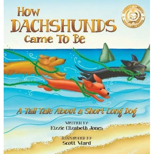 How Dachshunds Came to Be: A Tall Tale about a Short Long Dog, Kizzie Elizabeth Jones (Author)