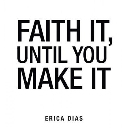 Faith It, Until You Make It, Dias Erica (Author)