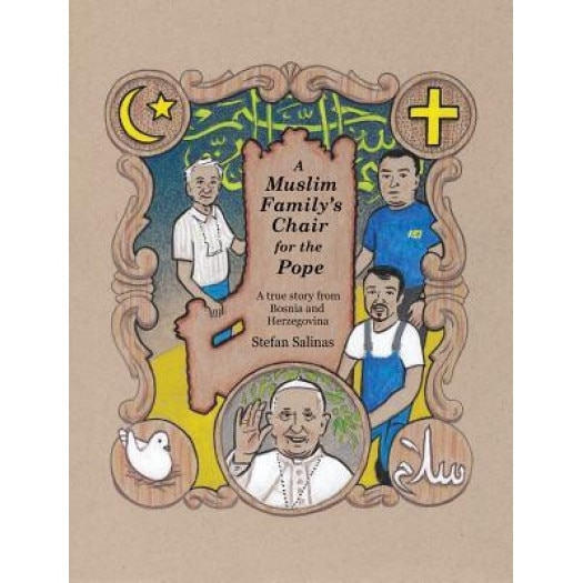 A Muslim Family's Chair for the Pope: A True Story from Bosnia and Herzegovina, Stefan Antony Salinas (Author)