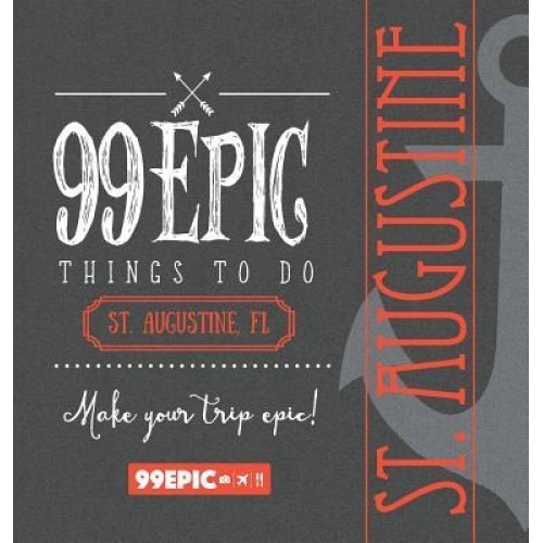 99 Epic Things to Do - St. Augustine, Florida, Christina Benjamin (Author)