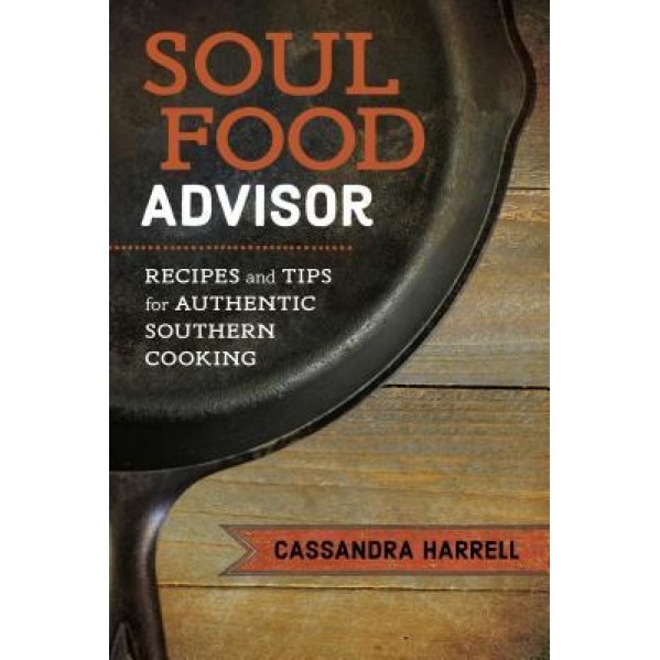 Soul Food Advisor: Recipes and Tips for Authentic Southern Cooking, Cassandra Harrell (Author)