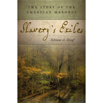Slavery's Exiles: The Story of the American Maroons, Sylviane A. Diouf (Author) Slavery's Exiles: The Story of the American Maroons, Sylviane A. Diouf (Author)