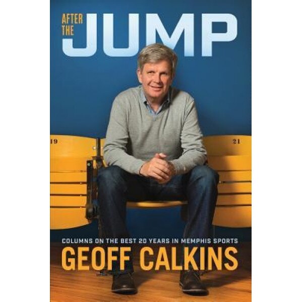 After the Jump: Columns on the Best 20 Years in Memphis Sports, Geoff Calkins (Author)