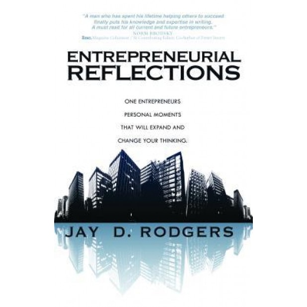 Entrepreneurial Reflections: One Entrepreneur's Personal Moments That Will Expand and Change the Way You Think - Jay Rodgers (Author)