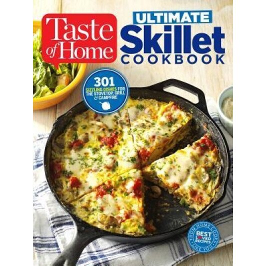 Taste of Home Ultimate Skillet Cookbook: From Cast-Iron Classics to Speedy Stovetop Suppers Turn Here for 325 Sensational Skillet Recipes, Editors at Taste of Home (Author)