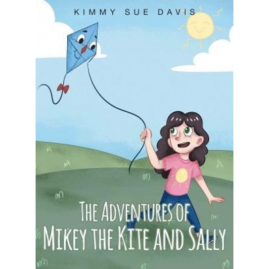 The Adventures of Mikey the Kite and Sally, Kimmy Sue Davis (Author)