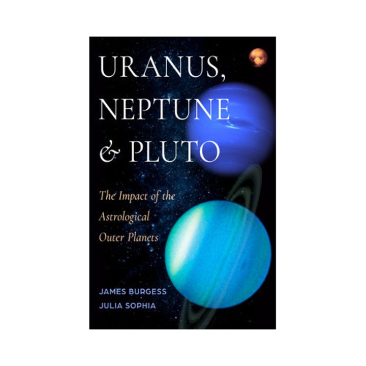 Uranus, Neptune, And Pluto: The Impact Of The Astrological Outer Planets - James Burgess