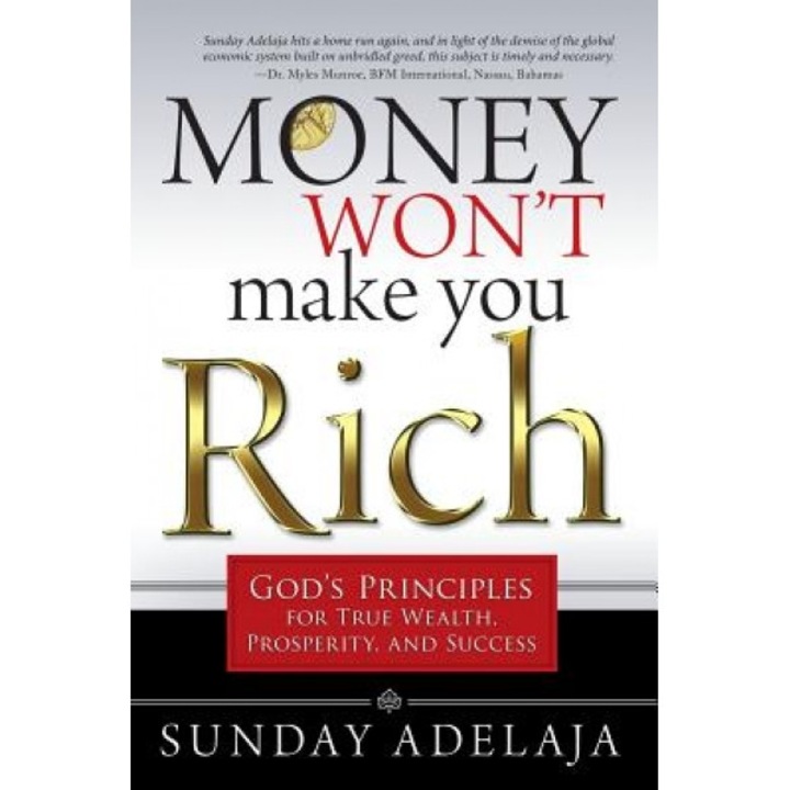 Money Won't Make You Rich: God's Principles for True Wealth, Prosperity, and Success, Sunday Adelaja (Author)