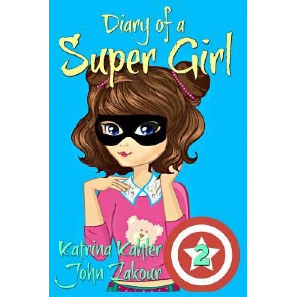 Diary of a Super Girl - Book 2 - The New Normal: Books for Girls 9 -12, Katrina Kahler (Author)