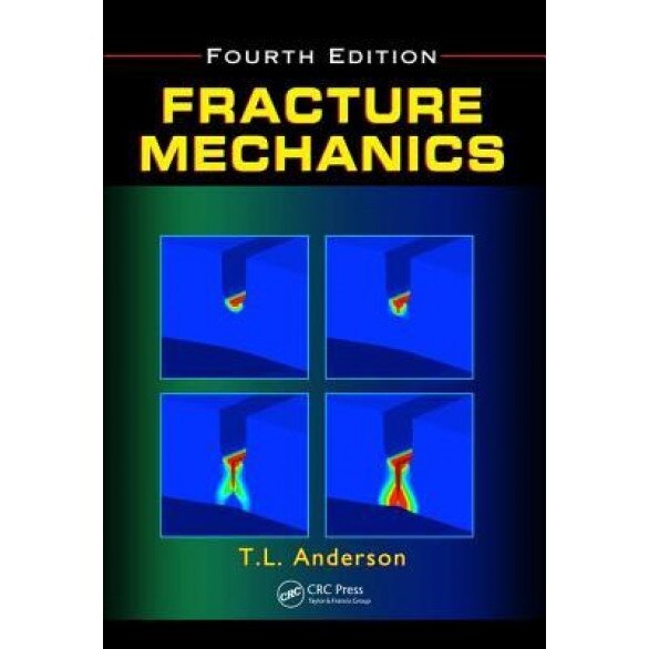 Fracture Mechanics: Fundamentals and Applications, Fourth Edition, Ted L. Anderson (Author)