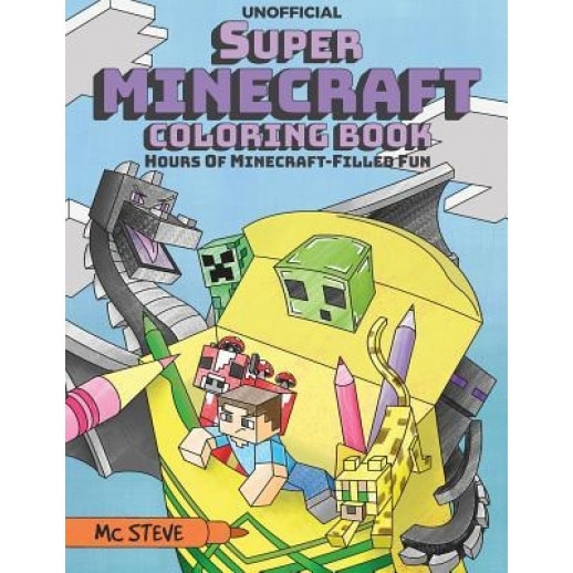 Super Minecraft Coloring Book: Hours of Minecraft-Filled Fun, MC Steve (Author)