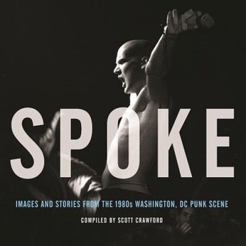 Spoke: Anecdotes and Images from the Film Salad Days: A Decade of Punk in Washington, DC, 1980-1990, Scott Crawford (Author) Spoke: Anecdotes and Images from the Film Salad Days: A Decade of Punk in Washington, DC, 1980-1990, Scott Crawford (Author)
