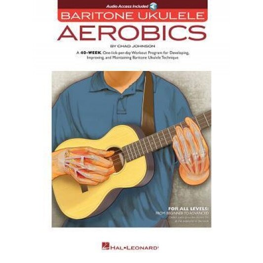 Baritone Ukulele Aerobics: For All Levels: From Beginner to Advanced, Chad Johnson (Author)