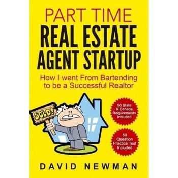 Part Time Real Estate Agent Startup: How I Went from Bartending to Be a Successful Realtor - David Newman (Author) Part Time Real Estate Agent Startup: How I Went from Bartending to Be a Successful Realtor - David Newman (Author)