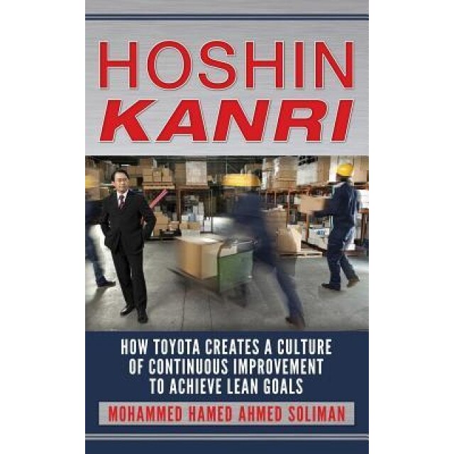Hoshin Kanri: How Toyota Creates a Culture of Continuous Improvement to Achieve Lean Goals - Mohammed Hamed Ahmed Soliman (Author)