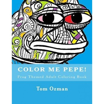Color Me Pepe: Frog Themed Adult Coloring Book, Tom Ozman (Author) Color Me Pepe: Frog Themed Adult Coloring Book, Tom Ozman (Author)