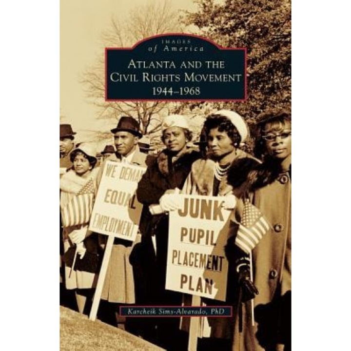 Atlanta and the Civil Rights Movement: 1944-1968, Karcheik Sims-Alvarado Phd (Author)