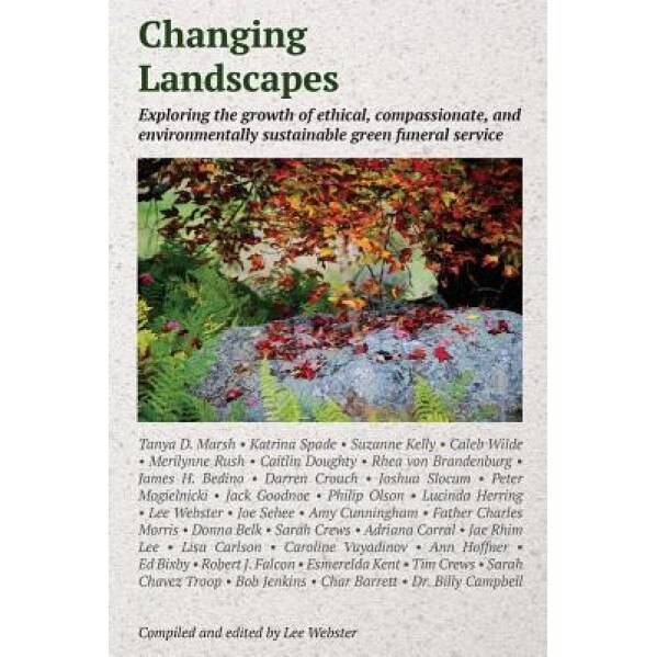 Changing Landscapes: Exploring the Growth of Ethical, Compassionate, and Environmentally Sustainable Green Funeral Practices, Lee Webster (Author)