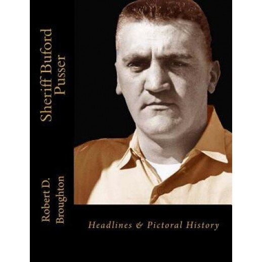 Sheriff Buford Pusser: Headlines and Pictorial History, Robert D. Broughton (Author)