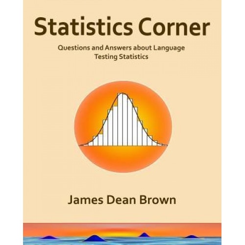 Statistics Corner: Questions and Answers about Language Testing Statistics, James Dean Brown (Author)