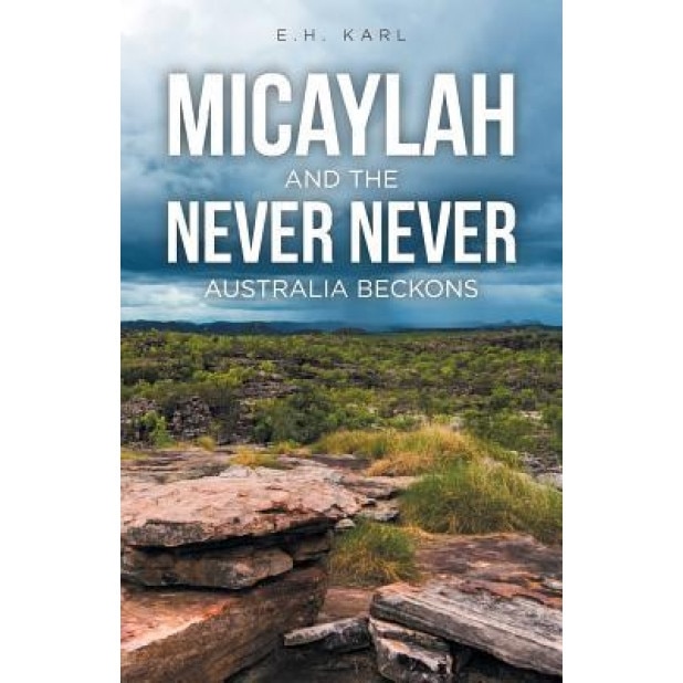 Micaylah and the Never Never: Australia Beckons, E. H. Karl (Author)