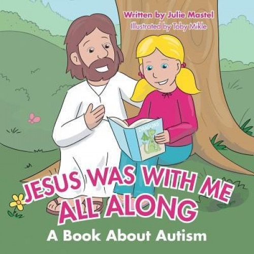 Jesus Was with Me All Along: A Book about Autism, Julie Mastel (Author)