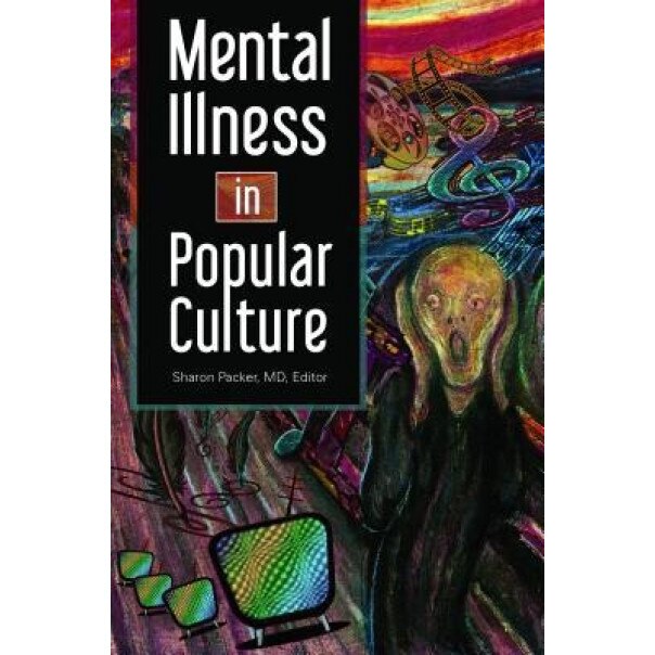 Mental Illness in Popular Culture - Sharon Packer (Editor)