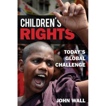 Children's Rights: Today's Global Challenge, John Wall (Author) Children's Rights: Today's Global Challenge, John Wall (Author)