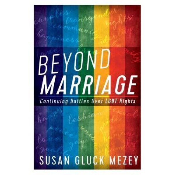 Beyond Marriage: Continuing Battles for Lgbt Rights, Susan Gluck Mezey (Author)