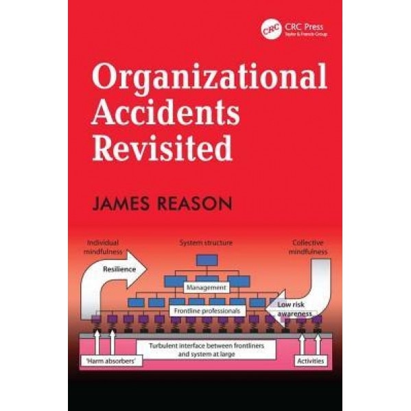 Organizational Accidents Revisited - James Reason (Author)