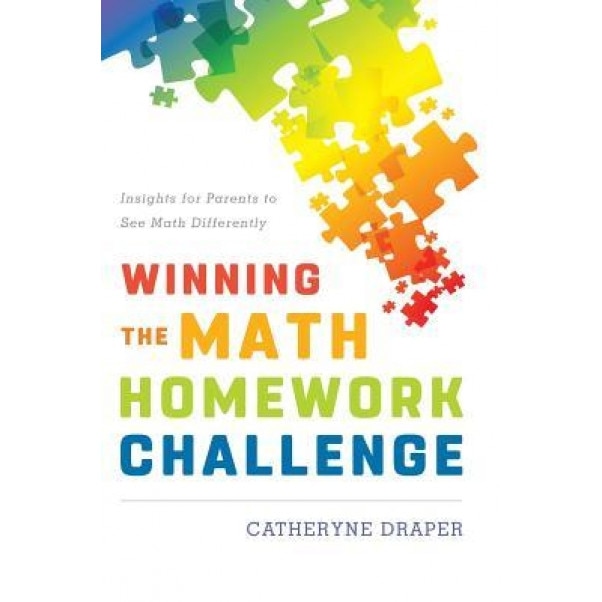 Winning the Math Homework Challenge: Insights for Parents to See Math Differently, Catheryne Draper (Author)