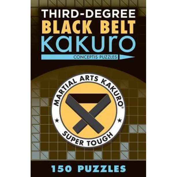 Third-Degree Black Belt Kakuro, Conceptis Puzzles (Author)