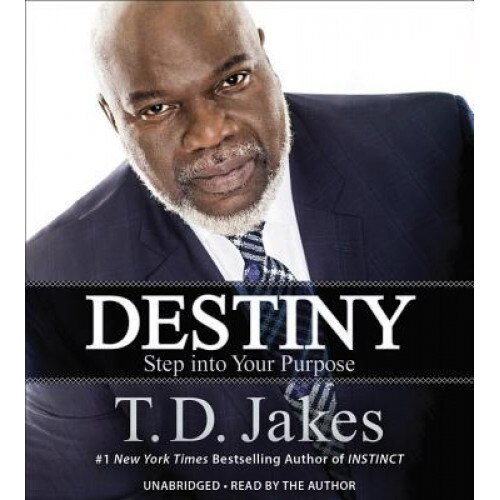 Destiny: Step Into Your Purpose, T. D. Jakes (Author)