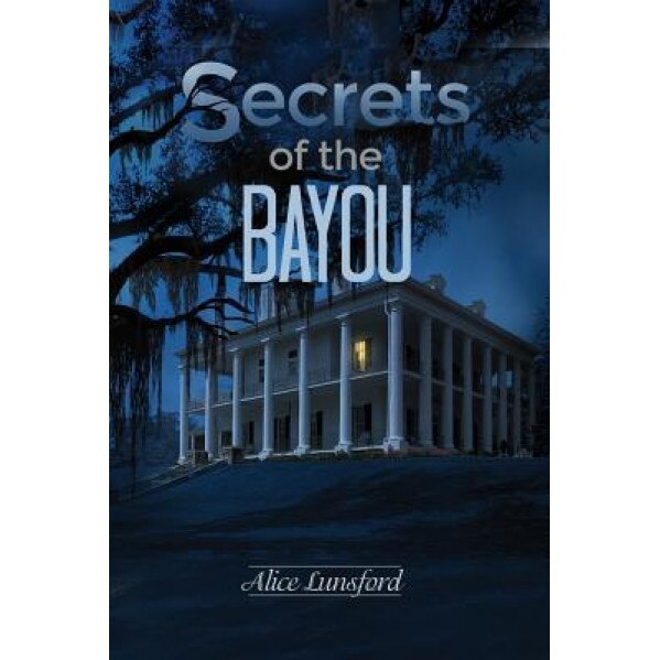 Secrets of the Bayou, Alice Lunsford (Author)