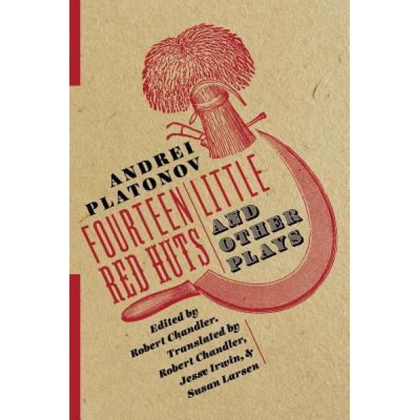 Fourteen Little Red Huts and Other Plays, Andrei Platonov (Author)