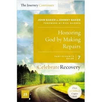 Honoring God by Making Repairs: The Journey Continues, Participant's Guide 7: A Recovery Program Based on Eight Principles from the Beatitudes, John Baker (Author) Honoring God by Making Repairs: The Journey Continues, Participant's Guide 7: A Recovery Program Based on Eight Principles from the Beatitudes, John Baker (Author)
