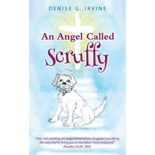 An Angel Called Scruffy, Denise G. Irvine (Author)