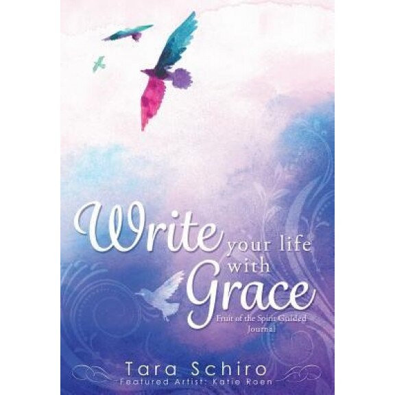 Write Your Life with Grace, Tara Schiro (Author)