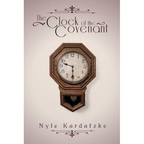 The Clock of the Covenant, Nyle Kardatzke (Author)