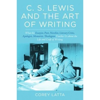 C. S. Lewis and the Art of Writing, Corey Latta (Author) C. S. Lewis and the Art of Writing, Corey Latta (Author)