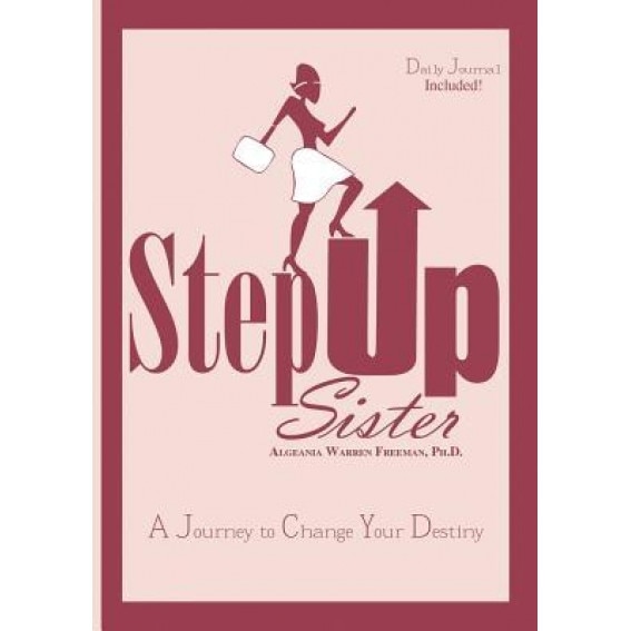 Step Up Sister: A Journey to Change Your Destiny, Ph. D. Algeania Warren Freeman (Author)