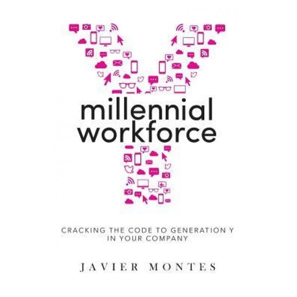 Millennial Workforce: Cracking the Code to Generation y in Your Company, Javier Montes (Author)