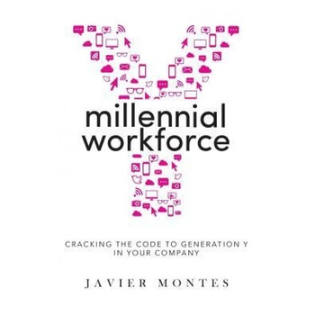 Millennial Workforce: Cracking the Code to Generation y in Your Company, Javier Montes (Author) Millennial Workforce: Cracking the Code to Generation y in Your Company, Javier Montes (Author)
