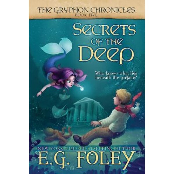 Secrets of the Deep (the Gryphon Chronicles, Book 5), E. G. Foley (Author)