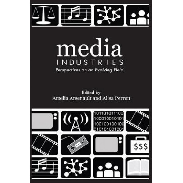 Media Industries: Perspectives on an Evolving Field - Media Industries Collective (Author)