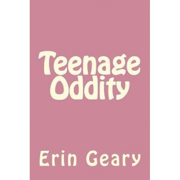 Teenage Oddity, Erin Geary (Author)